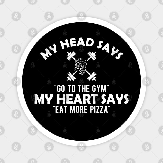 Gym and Pizza - My head says go to the gym, my heart says eat pizza Magnet by KC Happy Shop